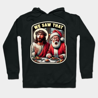 We Saw That meme Jesus Santa Claus Christmas Dinner Crown of Thorns wwjd Hoodie